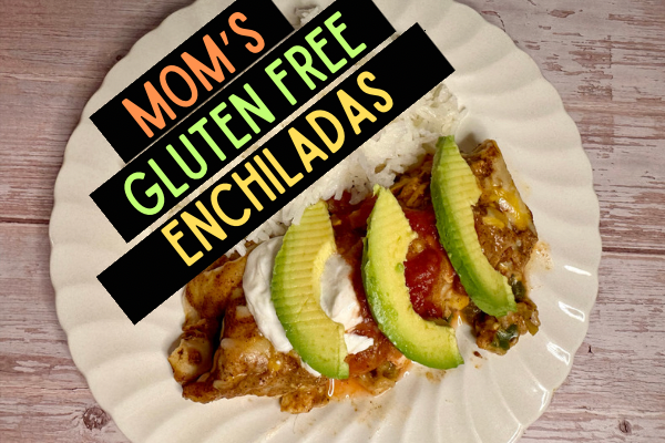 Mom’s Gluten Free Enchiladas for Every Fiesta